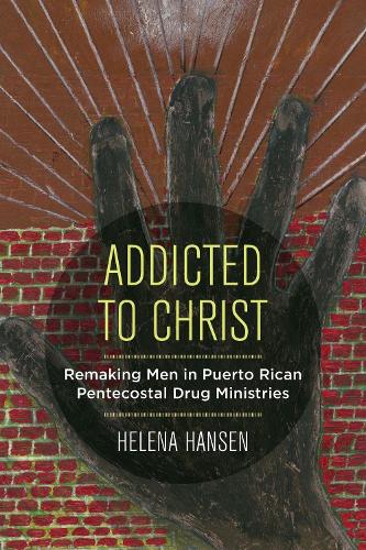 Бумажная книга «Addicted to Christ: Remaking Men in Puerto Rican Pentecostal Drug Ministries», автор Хелена Хансен - фото №1