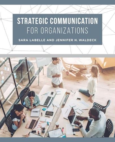 Бумажная книга «Strategic Communication for Organizations», авторов Дженнифер Х. Уолдек, Сара Лабелль - фото №1