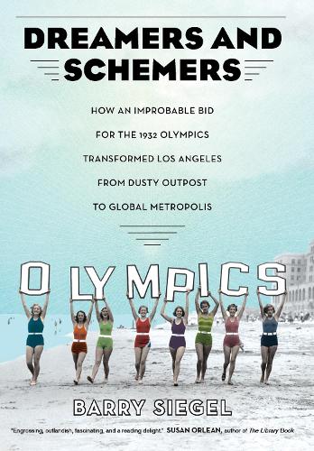 Бумажная книга «Dreamers and Schemers: How an Improbable Bid for the 1932 Olympics Transformed Los Angeles from Dusty Outpost to Global Metropolis», автор Барри Сигел - фото №1