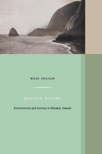 Бумажная книга «Braided Waters: Environment and Society in Molokai, Hawaii», автор Уэйд Грэм - фото №1