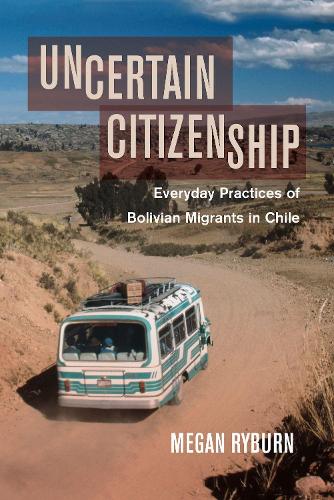 Паперова книга «Uncertain Citizenship: Everyday Practices of Bolivian Migrants in Chile», автор Меган Райберн - фото №1