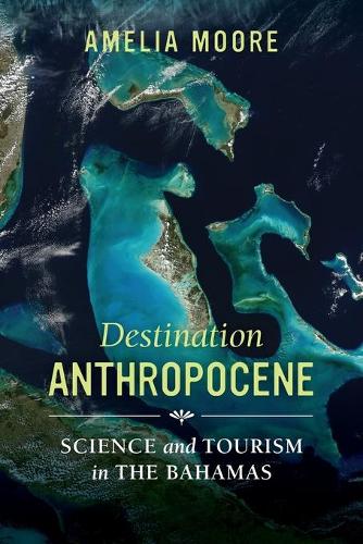 Паперова книга «Destination Anthropocene: Science and Tourism in The Bahamas», автор Амелія Мур - фото №1