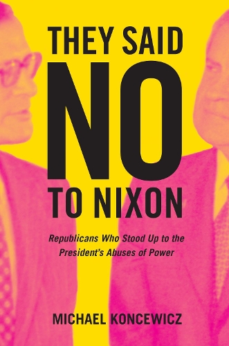 Бумажная книга «They Said No to Nixon: Republicans Who Stood Up to the President’s Abuses of Power», автор Михаэль Концевич - фото №1