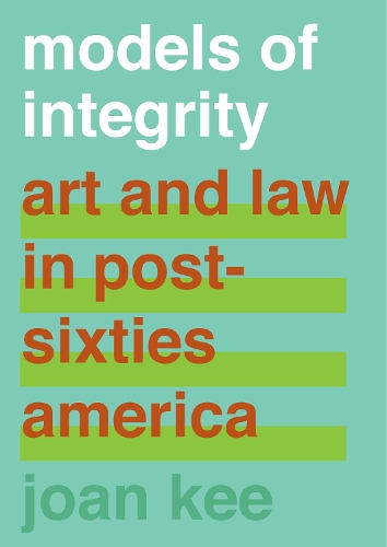 Паперова книга «Models of Integrity: Art and Law in Post-Sixties America», автор Джоан Кі - фото №1
