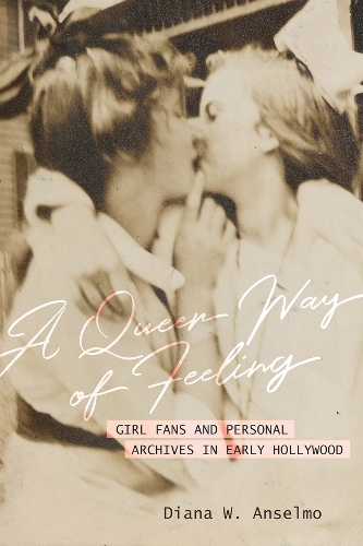 Бумажная книга «A Queer Way of Feeling: Girl Fans and Personal Archives of Early Hollywood», автор Диана В. Ансельмо - фото №1