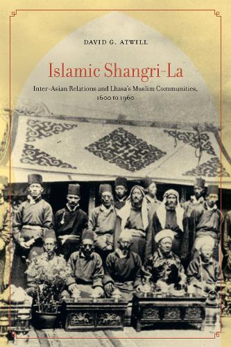Бумажная книга «Islamic Shangri-La: Inter-Asian Relations and Lhasa’s Muslim Communities, 1600 to 1960», автор Дэвид Г. Атвилл - фото №1