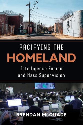 Бумажная книга «Pacifying the Homeland: Intelligence Fusion and Mass Supervision», автор Брендан Маккуэйд - фото №1
