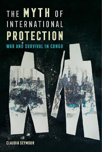 Бумажная книга «The Myth of International Protection: War and Survival in Congo», автор Клаудия Сеймур - фото №1