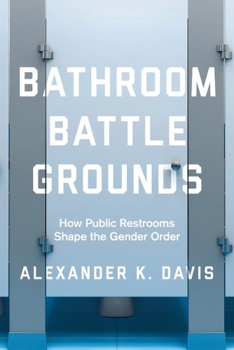 Бумажная книга «Bathroom Battlegrounds: How Public Restrooms Shape the Gender Order», автор Александр К. Дэвис - фото №1