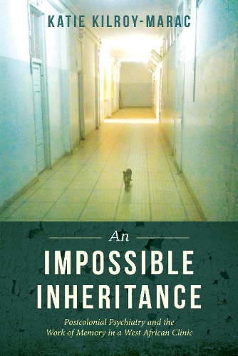 Бумажная книга «An Impossible Inheritance: Postcolonial Psychiatry and the Work of Memory in a West African Clinic», автор Кэти Килрой-Марак - фото №1