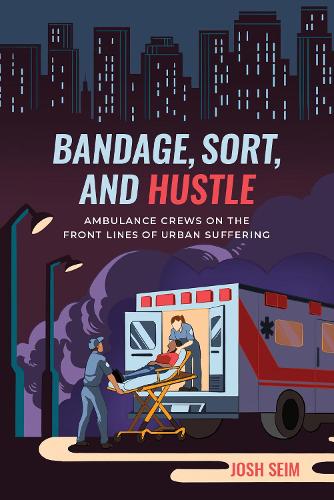 Бумажная книга «Bandage, Sort, and Hustle: Ambulance Crews on the Front Lines of Urban Suffering», автор Джош Сейм - фото №1