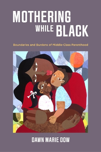 Бумажная книга «Mothering While Black: Boundaries and Burdens of Middle-Class Parenthood», автор Доун Мари Доу - фото №1