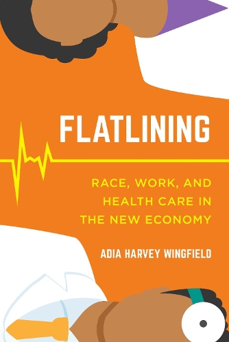 Паперова книга «Flatlining: Race, Work, and Health Care in the New Economy», автор Адія Харві Вінгфілд - фото №1