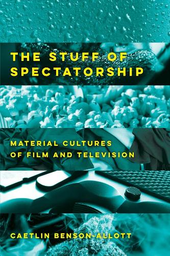 Бумажная книга «The Stuff of Spectatorship: Material Cultures of Film and Television», автор Каэтлин Бенсон-Аллотт - фото №1