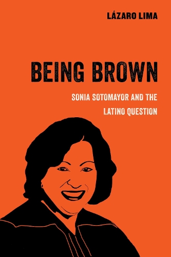 Паперова книга «Being Brown: Sonia Sotomayor and the Latino Question», автор Лазаро Ліма - фото №1