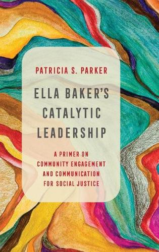Паперова книга «Ella Baker's Catalytic Leadership: A Primer on Community Engagement and Communication for Social Justice», автор Патриція С. Паркер - фото №1