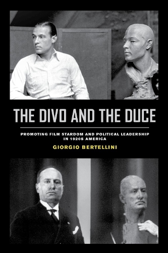 Бумажная книга «The Divo and the Duce: Promoting Film Stardom and Political Leadership in 1920s America», автор Джорджио Бертеллини - фото №1