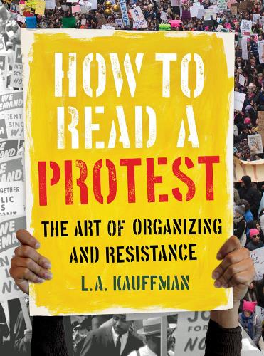 Бумажная книга «How to Read a Protest: The Art of Organizing and Resistance», автор Л. А. Кауффман - фото №1