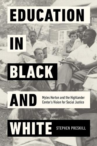 Паперова книга «Education in Black and White: Myles Horton and the Highlander Center's Vision for Social Justice», автор Стівен Прескілл - фото №1