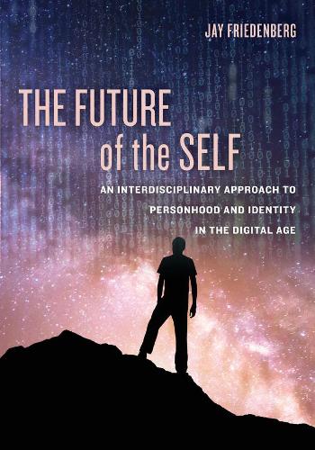 Бумажная книга «The Future of the Self: An Interdisciplinary Approach to Personhood and Identity in the Digital Age», автор Джей Фриденберг - фото №1