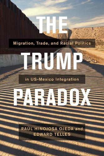 Бумажная книга «The Trump Paradox: Migration, Trade, and Racial Politics in US-Mexico Integration», авторов Эдвард Теллес, Рауль Хинохоса-Охеда - фото №1