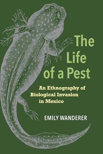 Паперова книга «The Life of a Pest: An Ethnography of Biological Invasion in Mexico», автор Емілі Вандерер - фото №1