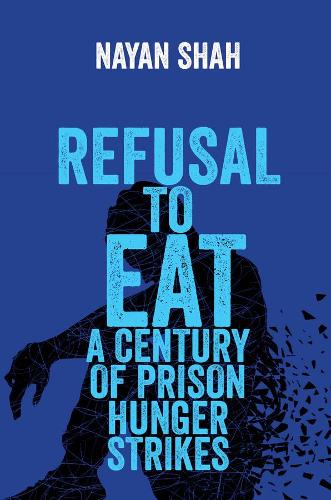 Бумажная книга «Refusal to Eat: A Century of Prison Hunger Strikes», автор Наян Шах - фото №1