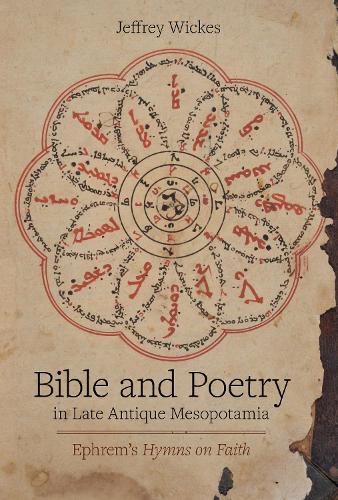 Бумажная книга «Bible and Poetry in Late Antique Mesopotamia: Ephrem’s Hymns on Faith», автор Джеффри Уикс - фото №1