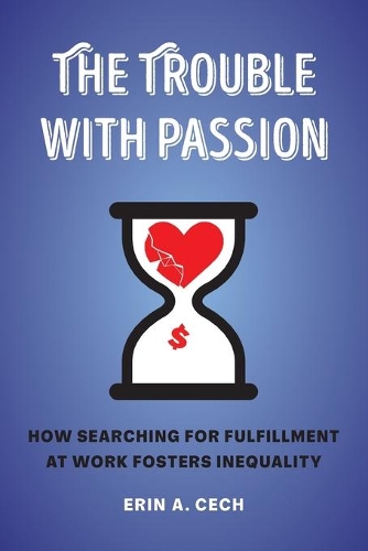 Бумажная книга «The Trouble with Passion: How Searching for Fulfillment at Work Fosters Inequality», автор Эрин Чех - фото №1