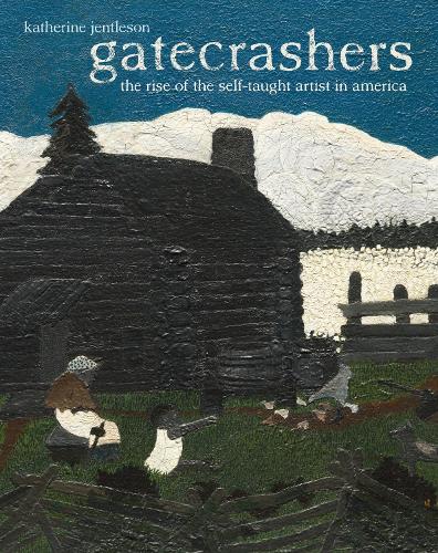 Бумажная книга «Gatecrashers: The Rise of the Self-Taught Artist in America», автор Кэтрин Джентлсон - фото №1