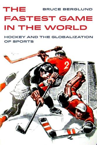 Бумажная книга «The Fastest Game in the World: Hockey and the Globalization of Sports», автор Брюс Берглунд - фото №1