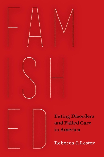 Бумажная книга «Famished: Eating Disorders and Failed Care in America», автор Ребекка Дж. Лестер - фото №1