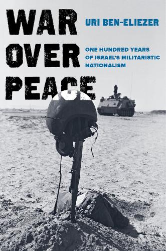 Бумажная книга «War over Peace: One Hundred Years of Israel's Militaristic Nationalism», автор Ури Бен-Элиэзер - фото №1