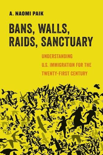 Паперова книга «Bans, Walls, Raids, Sanctuary: Understanding U.S. Immigration for the Twenty-First Century», автор А. Наомі Пайк - фото №1