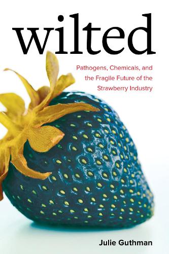 Бумажная книга «Wilted: Pathogens, Chemicals, and the Fragile Future of the Strawberry Industry», автор Джули Гутман - фото №1