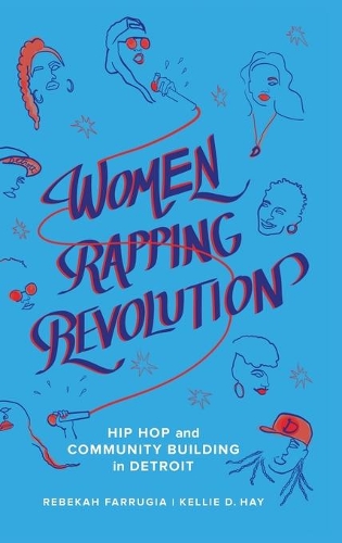 Бумажная книга «Women Rapping Revolution: Hip Hop and Community Building in Detroit», авторов Келли Д. Хэй, Ребекка Фарругия - фото №1