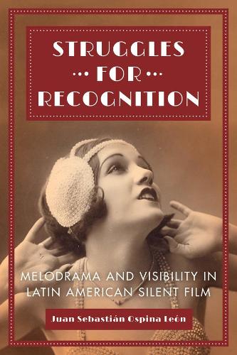 Паперова книга «Struggles for Recognition: Melodrama and Visibility in Latin American Silent Film», автор Хуан Себастьян Оспіна Леон - фото №1