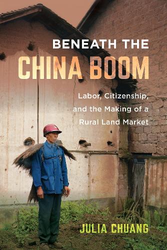 Бумажная книга «Beneath the China Boom: Labor, Citizenship, and the Making of a Rural Land Market», автор Джулия Чуанг - фото №1
