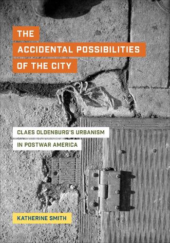 Бумажная книга «The Accidental Possibilities of the City: Claes Oldenburg's Urbanism in Postwar America», автор Кэтрин Смит - фото №1