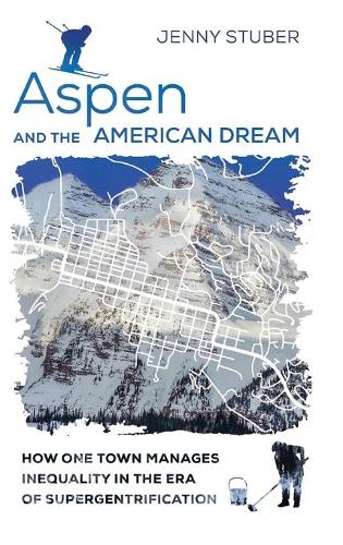 Бумажная книга «Aspen and the American Dream: How One Town Manages Inequality in the Era of Supergentrification», автор Дженни Штубер - фото №1