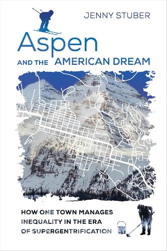 Бумажная книга «Aspen and the American Dream: How One Town Manages Inequality in the Era of Supergentrification», автор Дженни Штубер - фото №1