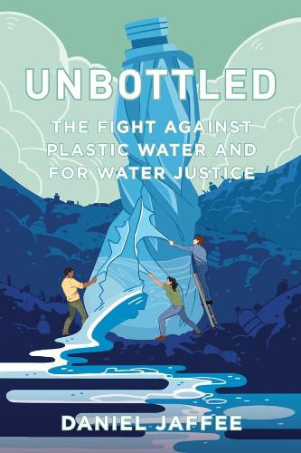 Паперова книга «Unbottled: The Fight against Plastic Water and for Water Justice», автор Деніел Яффі - фото №1