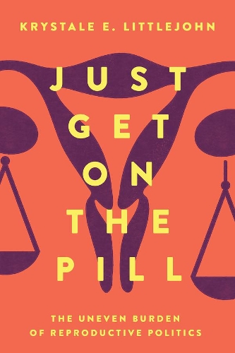 Бумажная книга «Just Get on the Pill: The Uneven Burden of Reproductive Politics», автор Кристал Э. Литтлджон - фото №1