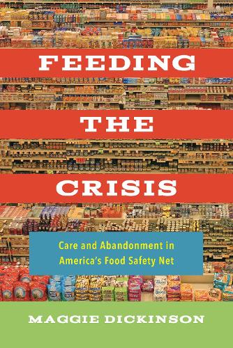 Бумажная книга «Feeding the Crisis: Care and Abandonment in America's Food Safety Net», автор Мэгги Дикинсон - фото №1