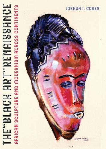 Бумажная книга «The Black Art Renaissance: African Sculpture and Modernism across Continents», автор Джошуа И. Коэн - фото №1