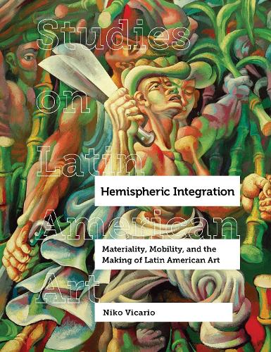 Бумажная книга «Hemispheric Integration: Materiality, Mobility, and the Making of Latin American Art», автор Нико Викарио - фото №1