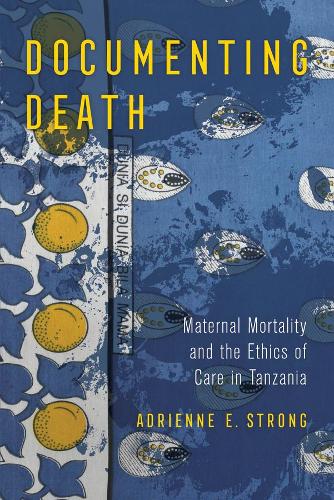 Паперова книга «Documenting Death: Maternal Mortality and the Ethics of Care in Tanzania», автор Адрієнн Е. Стронг - фото №1