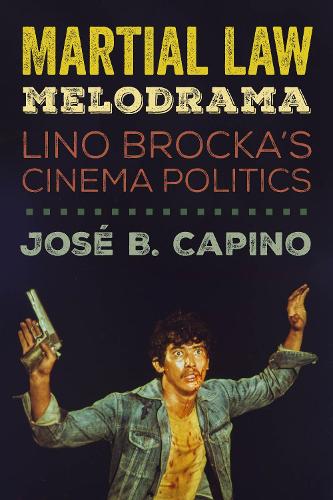 Паперова книга «Martial Law Melodrama: Lino Brocka’s Cinema Politics», автор Хосе Б. Капіно - фото №1