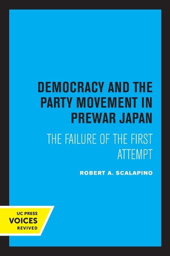 Бумажная книга «Democracy and the Party Movement in Prewar Japan: The Failure of the First Attempt», автор Роберт А. Скалапино - фото №1