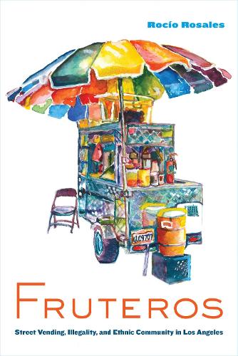 Паперова книга «Fruteros: Street Vending, Illegality, and Ethnic Community in Los Angeles», автор Росіо Росалес - фото №1